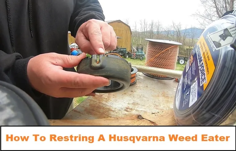 How Do I Restring My Husqvarna Weed Eater – Expert Tips and Tricks