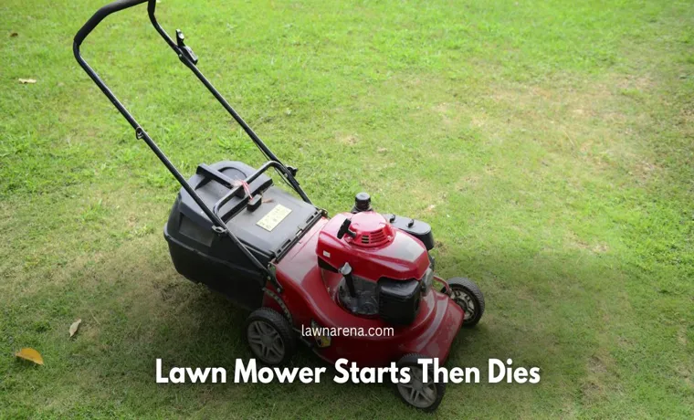 how do you fix lawn mower that starts then dies