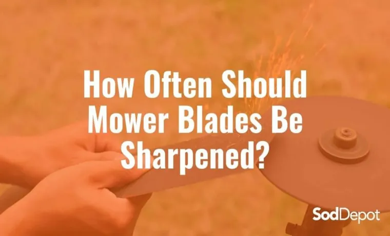 how often should lawn mower blades be sharpened