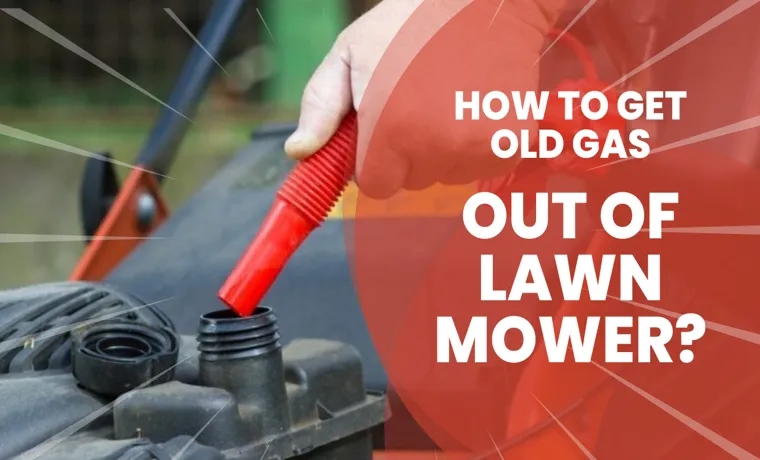 how to get old gas out of a lawn mower