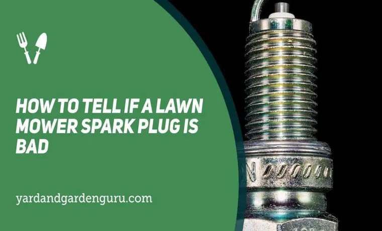 how to tell if a lawn mower spark plug is bad