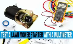 How to Test Lawn Mower Starter with Multimeter: Step-by-Step Guide