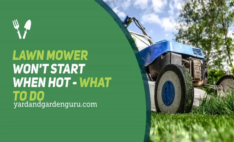 lawn mower will not start when hot