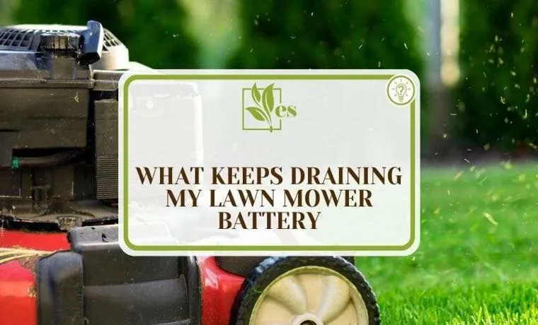 what keeps draining my lawn mower battery 1