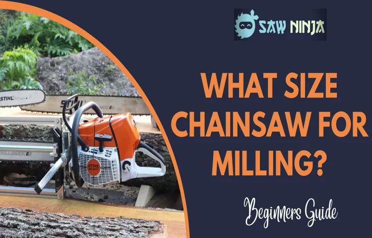 What Size Chainsaw for Milling: A Comprehensive Guide to Choose the Perfect One