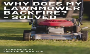 Why Does My Lawn Mower Backfire While Running: Top Reasons Explained