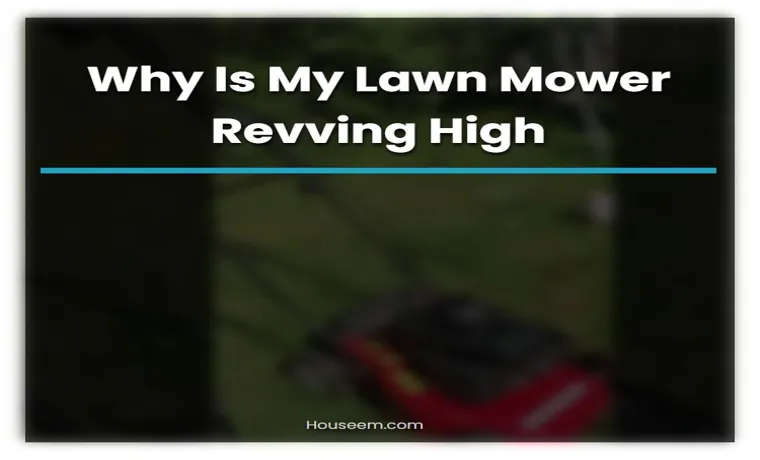 why is my lawn mower revving high