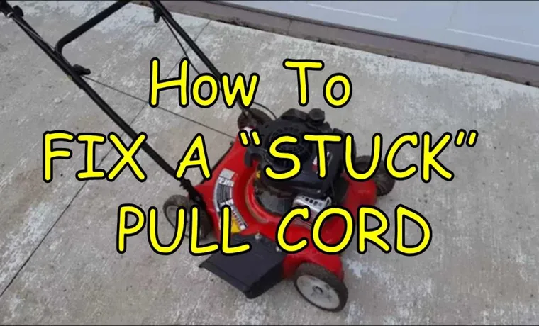 why is the pull cord stuck on the lawn mower