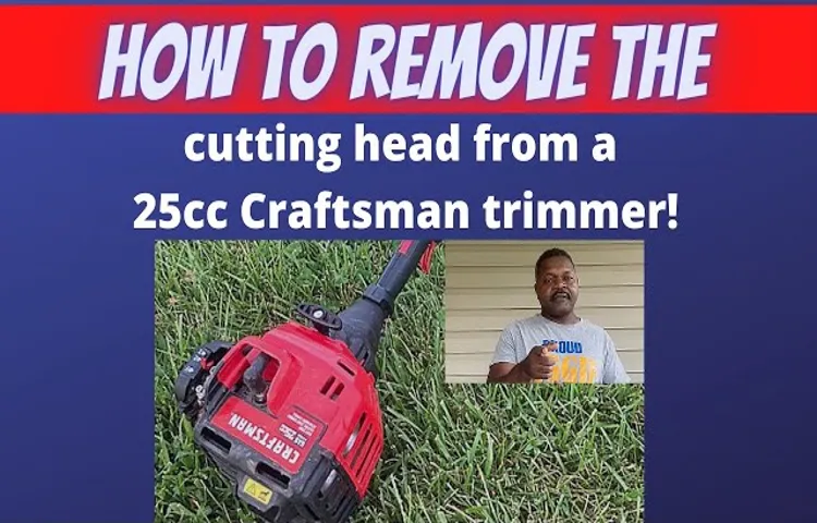 How to Remove Spooler on Craftsman Weed Trimmer Head: A Step-by-Step Guide