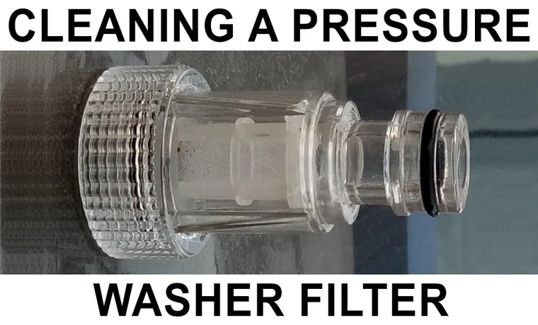 How to Clean Karcher Pressure Washer Filter: A Step-by-Step Guide