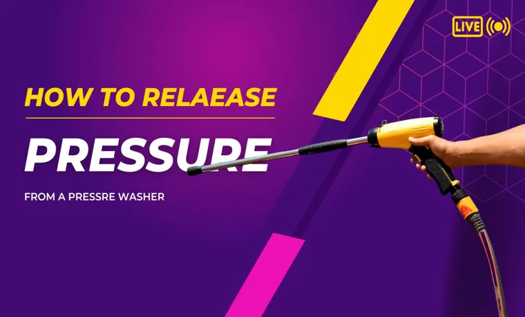 How to Release Pressure on Pressure Washer: A Step-by-Step Guide