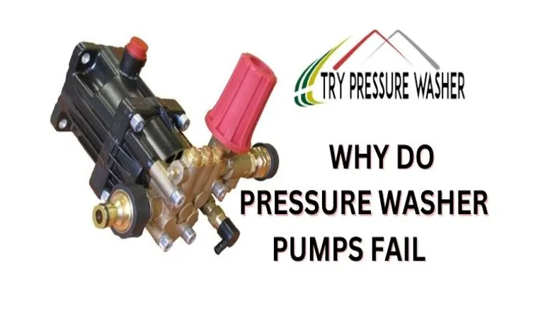 Why Do Pressure Washer Pumps Fail: Common Causes and Solutions