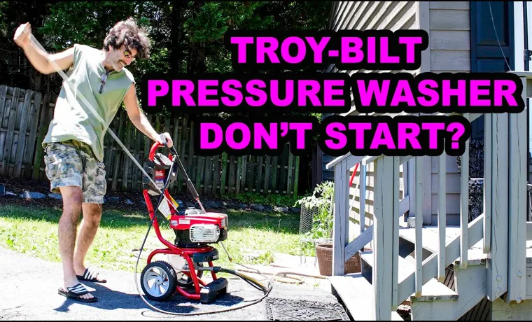 Why Won’t TroyBilt Pressure Washer Start? Troubleshooting Guide