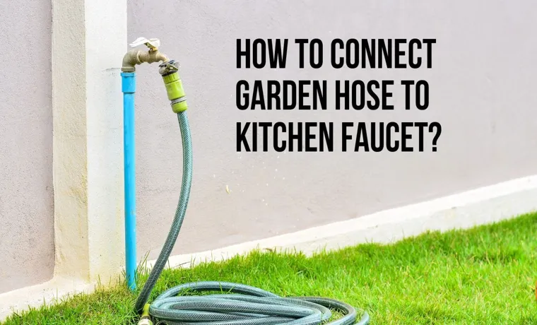 can you connect a garden hose to a kitchen faucet