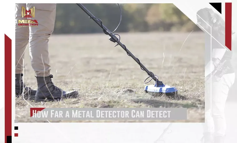 how far does a metal detector detect