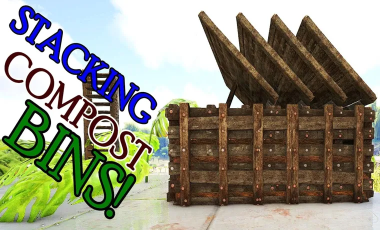How Long Does the Compost Bin Take in Ark: A Complete Guide