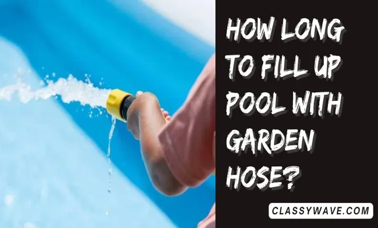 How Long to Fill Up a Pool with a Garden Hose: Tips and Tricks