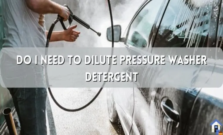 How to Dilute Car Wash for Pressure Washer: Ultimate Guide