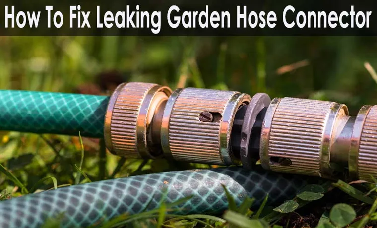 How to Fix Leaking Garden Hose Connector: Easy Solutions for a Watertight Seal