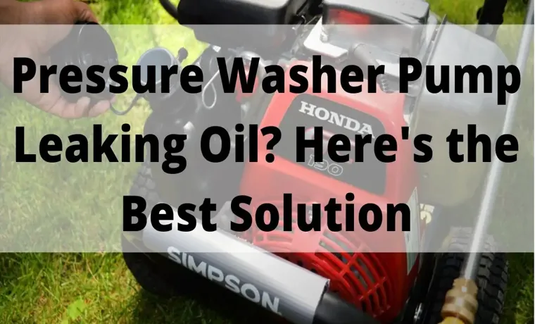 How to Fix Leaking Pressure Washer Pump: Expert Guide and Tips