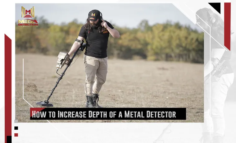 How to Increase Metal Detector Range: Tips and Strategies