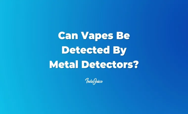 how to pass a metal detector with a vape