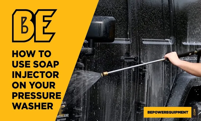 How to Use a Pressure Washer Soap Injector: Expert Tips and Tricks