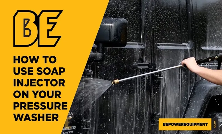 How to Use a Soap Injector Pressure Washer: A Step-by-Step Guide