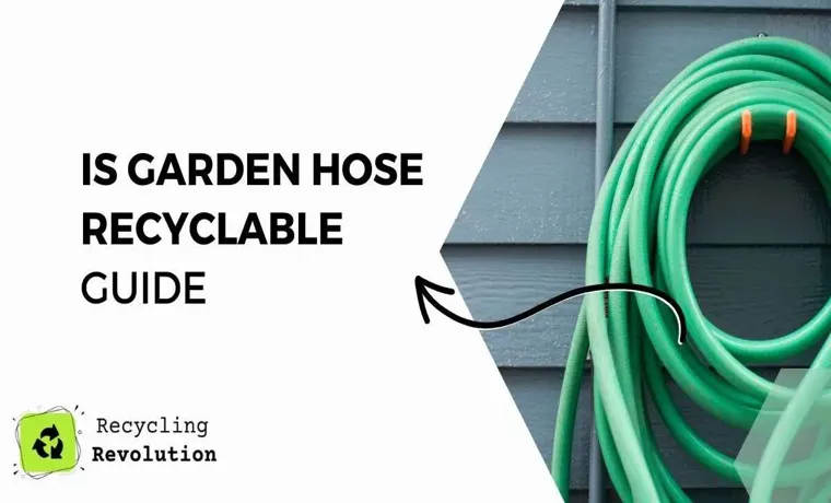 is a garden hose recyclable