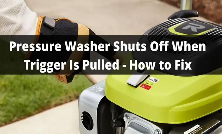 pressure washer dies when you pull the trigger