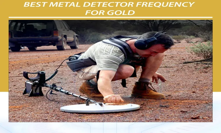 What Frequency is Gold on a Metal Detector? – All you Need to Know