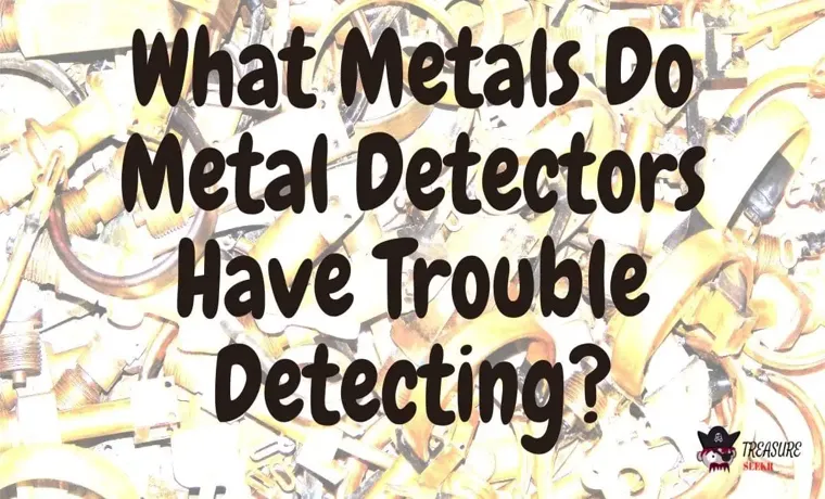 What Metals Do Not Set Off a Metal Detector: Exploring Non-Detectable Metal Options