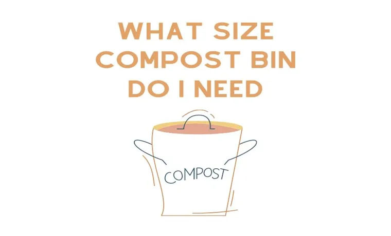 What Size Compost Bin Do I Need? Expert Tips for Choosing the Right Size