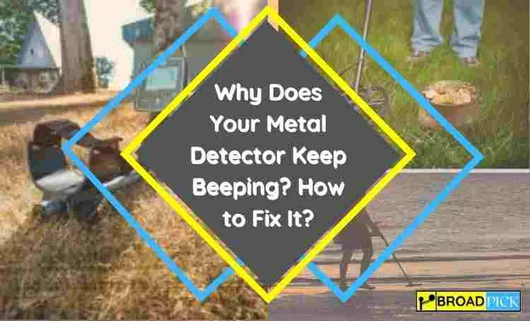 why does my bounty hunter metal detector keep beeping