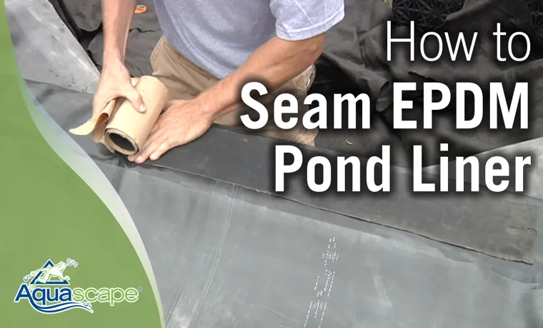 how to seam a pond liner