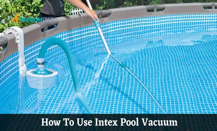 How to Use Intex Pool Vacuum with Garden Hose: A Step-by-Step Guide