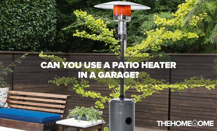can i use a patio heater in my garage